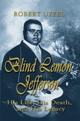 Blind Lemon Jefferson: His Life, His Death, and His Legacy - Robert L Uzzel - cover