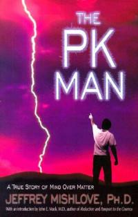 The Pk Man: A True Story of Mind Over Matter - Jeffrey Mishlove - cover