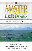 The Master of Lucid Dreams: In the Heart of Asia a Russian Psychiatrist Learns How to Heal the Spirits of Trauma