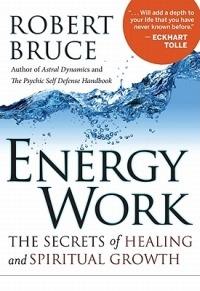 Energy Work: The Secrets of Healing and Spiritual Growth - Robert Bruce - cover