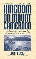 Kingdom on Mount Cameroon: Studies in the History of the Cameroon Coast 1500-1970 - cover