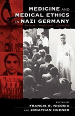 Medicine and Medical Ethics in Nazi Germany: Origins, Practices, Legacies