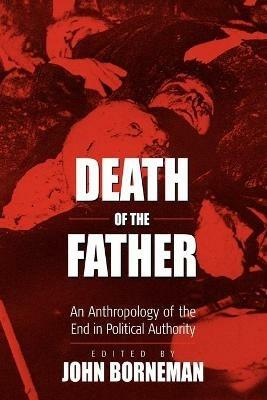 Death of the Father: An Anthropology of the End in Political Authority - cover