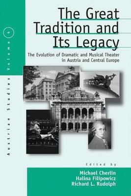 The Great Tradition and Its Legacy: The Evolution of Dramatic and Musical Theater in Austria and Central Europe - cover