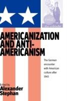 Americanization and Anti-americanism: The German Encounter with American Culture after 1945 - cover