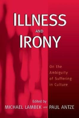 Illness and Irony: On the Ambiguity of Suffering in Culture - cover