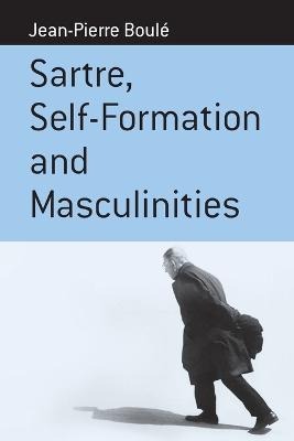 Sartre, Self-formation and Masculinities - Jean-Pierre Boule - cover