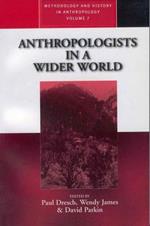 Anthropologists in a Wider World: Essays on Field Research
