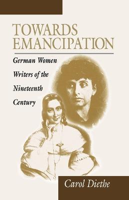 Towards Emancipation: German Women Writers of the Nineteenth Century - Carol Diethe - cover