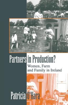 Partners in Production?: Women, Farm, and Family in Ireland - Patricia O'Hara - cover