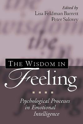 The Wisdom in Feeling: Psychological Processes in Emotional Intelligence - cover
