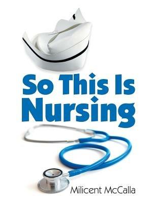 So This Is Nursing! - Milicent McCalla - cover