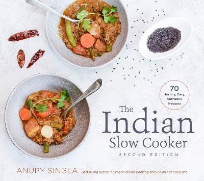 The Indian Slow Cooker: 70 Healthy, Easy, Authentic Recipes - Anupy Singla - cover