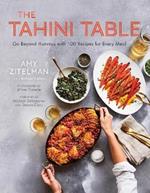 The Tahini Table: Go Beyond Hummus with 100 Recipes for Every Meal