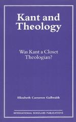 Kant and Theology: Was Kant a Cloest Theologian?