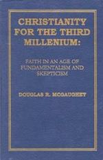 Christianity For The Third Millennium: Faith in an Age of Fundamentalism and Skepticism