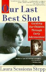 Our Last Best Shot: Guiding our Children Through Early Adolescence