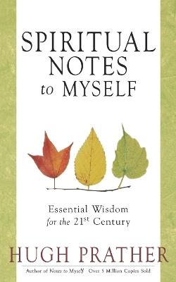Spiritual Notes to Myself: Essential Wisdom for the 21st Century (Short Spiritual Meditations and Prayers) - Hugh Prather - cover