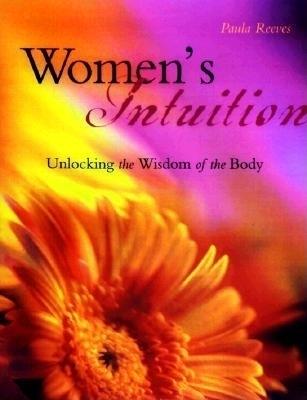 Women's Intuition: Unlocking the Wisdom of Your Body - Paula M. Reeves - cover