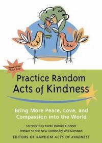 Practice Random Acts of Kindness: Bring More Peace, Love, and Compassion into the World - Editors of Conari Press - cover