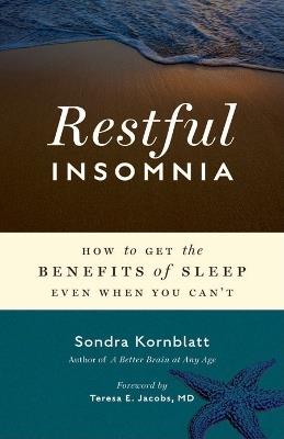 Restful Insomnia: How to Get the Benefits of Sleep Even When You Can'T - Sondra Kornblatt - cover