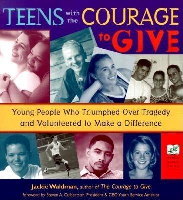 Teens with the Courage to Give: Young People Who Triumphed Over Tragedy and Volunteered to Make a Difference (Call to Action Book) - Jackie Waldman - cover