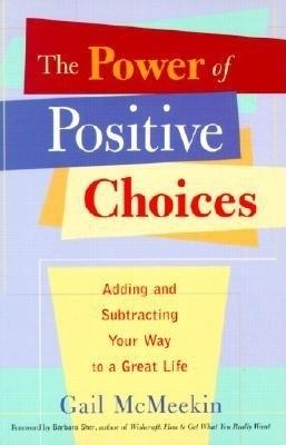 Power of Positive Choices: Adding and Subtracting Your Way to a Great Life (Self-care Gift to Improve Mental Health and Reduce Stress) - Gail McMeekin - cover