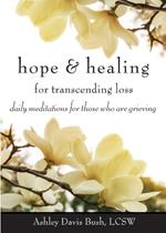 Hope & Healing for Transcending Loss: Daily Meditations for Those Who are Grieving