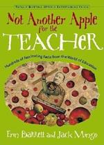 Not Another Apple for the Teacher: Hundreds of Fascinating Facts from the World of Education