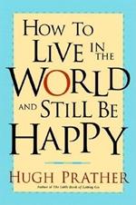 How to Live in the World and Still Be Happy