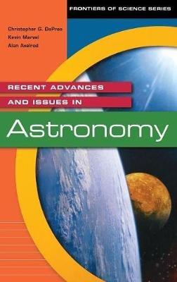 Recent Advances and Issues in Astronomy - Christophe G. De Pree,Kevin Marvel,Alan Axelrod - cover