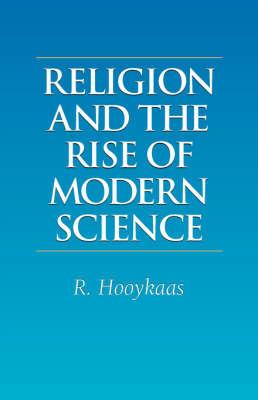 Religion and the Rise of Modern Science - R Hooykaas - cover