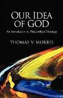 Our Idea of God: An Introduction to Philosophical Theology - Tom Morris - cover