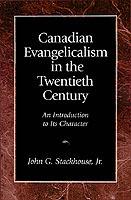 Canadian Evangelicalism in the Twentieth Century: An Introduction to Its Character - John G. Stackhouse - cover