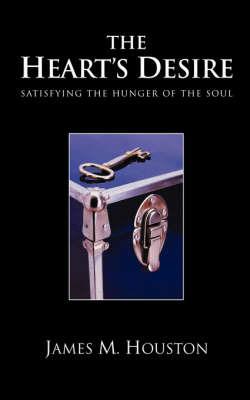 The Heart's Desire: Satisfying the Hunger of the Soul - James M. Houston - cover