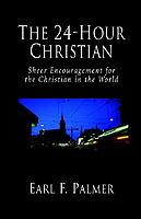 The 24-hour Christian: Sheer Encouragement for the Christian in the World