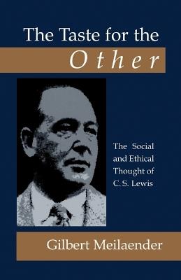 The Taste for the Other: the Social and Ethical Thought of C.S. Lewis: The Social and Ethical Thought of C.S. Lewis - Gilbert Meilaender - cover