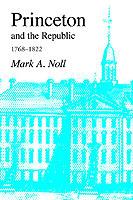 Princeton and the Republic, 1768-1822: The Search for a Christian Enlightenment in the Era of Samuel Stanhope Smith - Mark A. Noll - cover