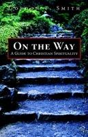On the Way: A Guide to Christian Spirituality - Gordon, T. Smith - cover