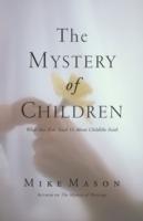 The Mystery of Children: What Our Kids Teach Us About Childlike Faith