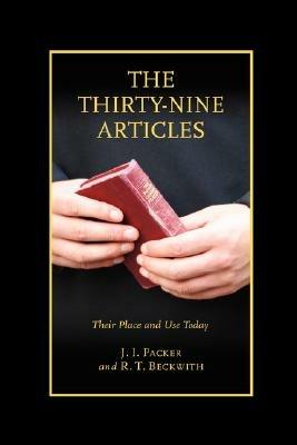 The Thirty-nine Articles: Their Place and Use Today - J I Packer,R T Beckwith - cover