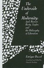 The Underside of Modernity: Apel, Ricoeur, Rorty, Taylor, & the Philosophy of Liberation