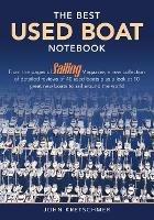 The Best Used Boat Notebook: From the Pages of Sailing Mazine, a New Collection of Detailed Reviews of 40 Used Boats plus a Look at 10 Great Used Boats to Sail Around the World