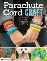 Parachute Cord Craft: Quick & Simple Instructions for 22 Cool Projects - Pepperell Braiding Company,Samantha Grenier - cover