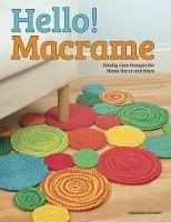 Hello! Macrame: Totally Cute Designs for Home Decor and More - Pepperell Braiding Company - cover