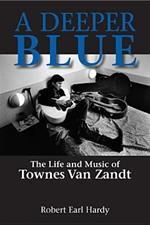 A Deeper Blue: The Life and Music of Townes Van Zandt