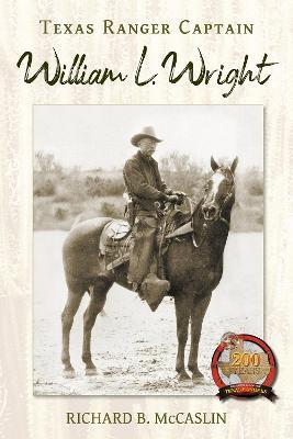 Texas Ranger Captain William L. Wright - Richard B. McCaslin - cover