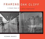 Framing Oak Cliff Volume 1: A Visual Diary from a Dallas Neighborhood