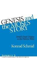 Genesis and the Moses Story: Israel's Dual Origins in the Hebrew Bible - Konrad Schmid - cover