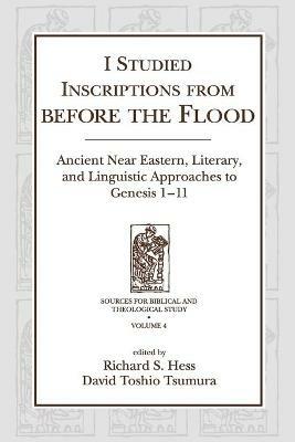 I Studied Inscriptions from Before the Flood: Ancient Near Eastern, Literary, and Linguistic Approaches to Genesis 1-11 - cover